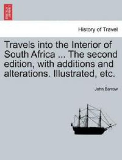 Travels Into the Interior of South Africa ... the Second Edition, with Additions and Alterations. Illustrated, Etc.