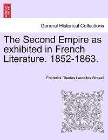 The Second Empire as Exhibited in French Literature. 1852-1863.