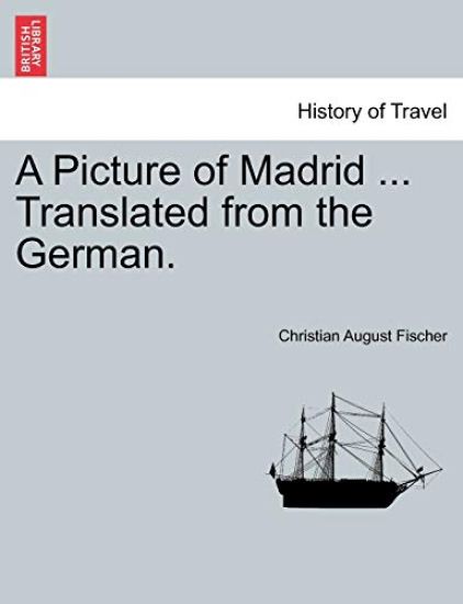 A Picture of Madrid ... Translated from the German.