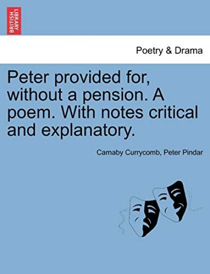 Peter Provided For, Without a Pension. a Poem. with Notes Critical and Explanatory.