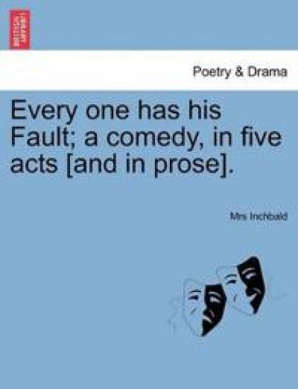 Every One Has His Fault; A Comedy, in Five Acts [And in Prose].