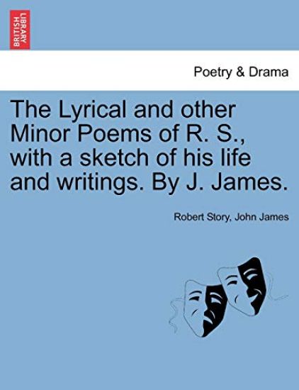 The Lyrical and Other Minor Poems of R. S., with a Sketch of His Life and Writings. by J. James.