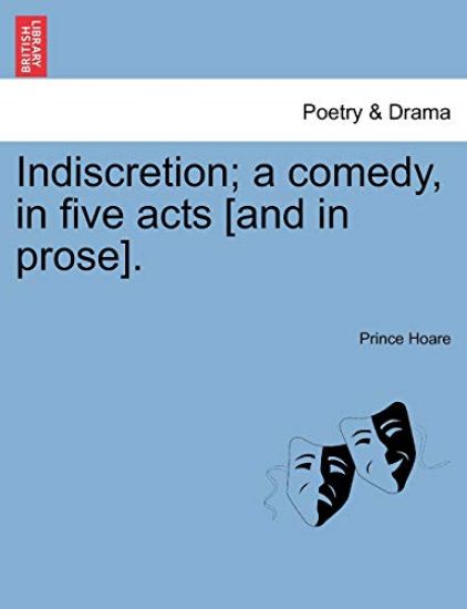 Indiscretion; A Comedy, in Five Acts [And in Prose].