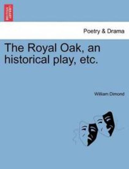 The Royal Oak, an Historical Play, Etc.