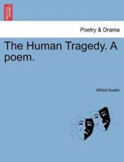 The Human Tragedy. a Poem.