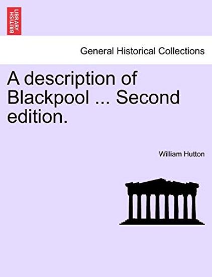 A Description of Blackpool ... Second Edition.