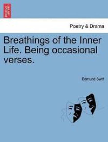 Breathings of the Inner Life. Being Occasional Verses.