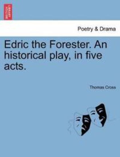Edric the Forester. an Historical Play, in Five Acts.
