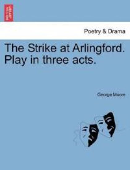 The Strike at Arlingford. Play in Three Acts.