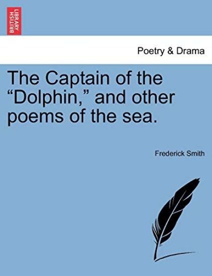 The Captain of the "Dolphin," and Other Poems of the Sea.