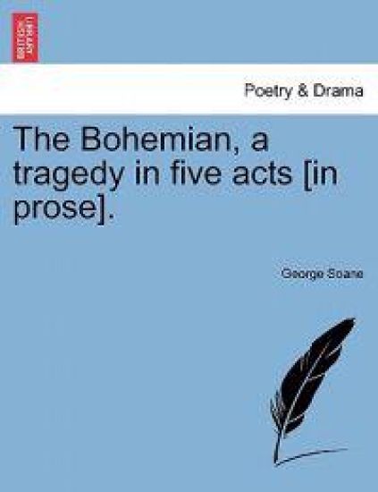 The Bohemian, a Tragedy in Five Acts [In Prose].