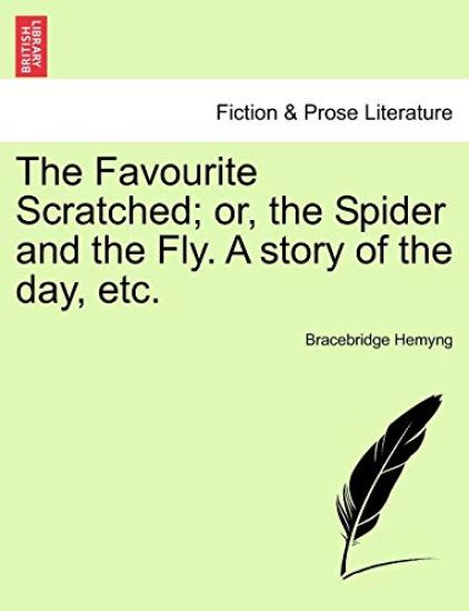 The Favourite Scratched; Or, the Spider and the Fly. a Story of the Day, Etc.