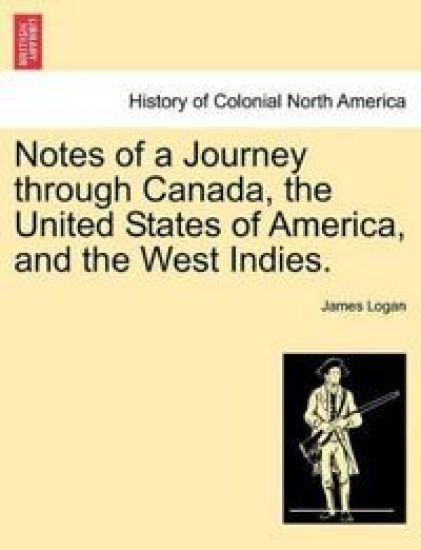 Notes of a Journey Through Canada, the United States of America, and the West Indies.
