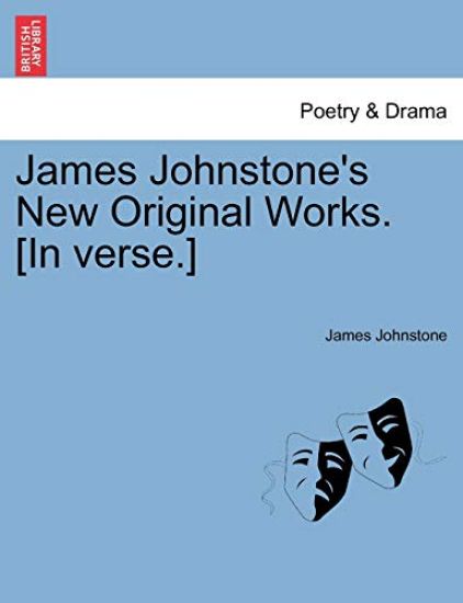 James Johnstone's New Original Works. [in Verse.]
