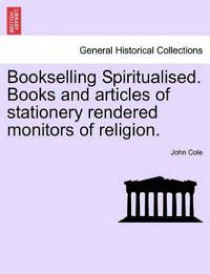 Bookselling Spiritualised. Books and Articles of Stationery Rendered Monitors of Religion.