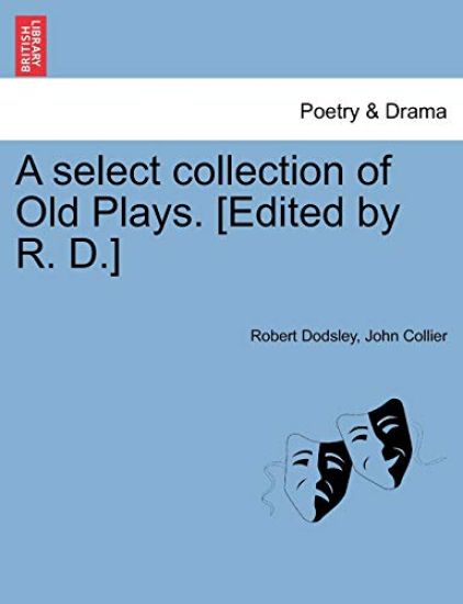 A Select Collection of Old Plays. [Edited by R. D.] – Robert Dodsley, kirjan kansikuva