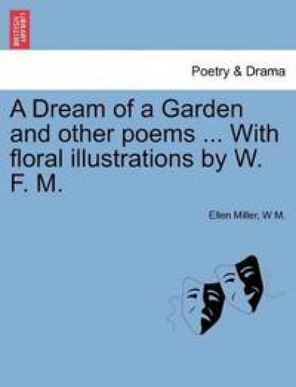 A Dream of a Garden and Other Poems ... with Floral Illustrations by W. F. M.