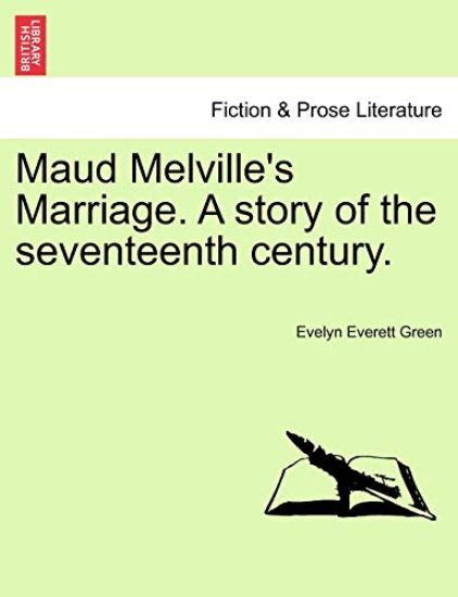 Maud Melville's Marriage. a Story of the Seventeenth Century.