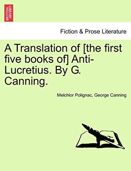 A Translation of [The First Five Books Of] Anti-Lucretius. by G. Canning.