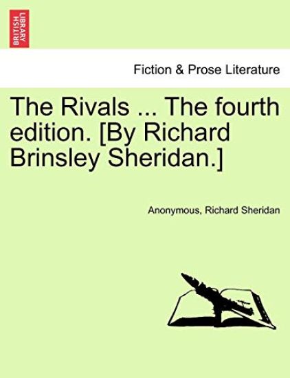 The Rivals ... the Fourth Edition. [by Richard Brinsley Sheridan.]