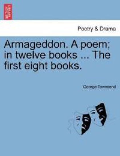 Armageddon. a Poem; In Twelve Books ... the First Eight Books. – George Townsend, kirjan kansikuva