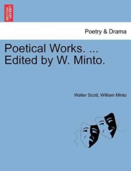 Poetical Works. ... Edited by W. Minto.