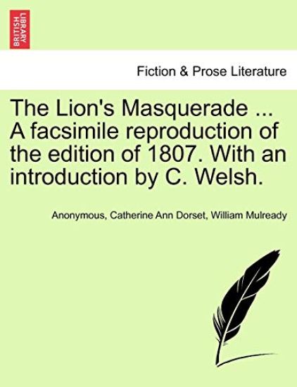 The Lion's Masquerade ... a Facsimile Reproduction of the Edition of 1807. with an Introduction by C. Welsh.
