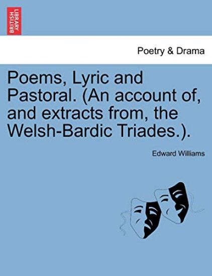 Poems, Lyric and Pastoral. (An account of, and extracts from, the Welsh-Bardic Triades.).
