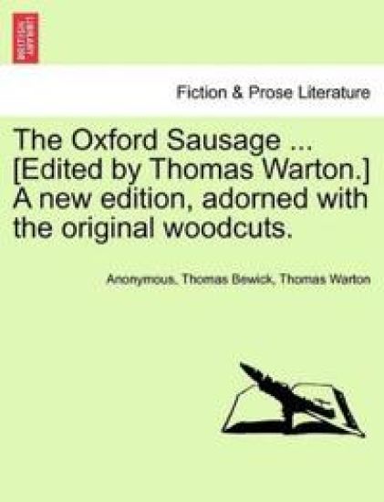 The Oxford Sausage ... [Edited by Thomas Warton.] a New Edition, Adorned with the Original Woodcuts.
