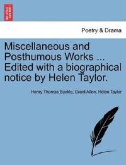 Miscellaneous and Posthumous Works ... Edited with a Biographical Notice by Helen Taylor.
