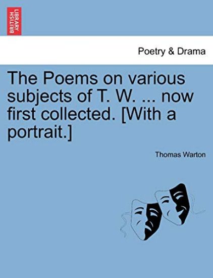 The Poems on Various Subjects of T. W. ... Now First Collected. [With a Portrait.]