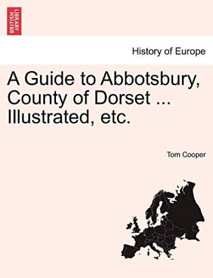 A Guide to Abbotsbury, County of Dorset ... Illustrated, Etc.