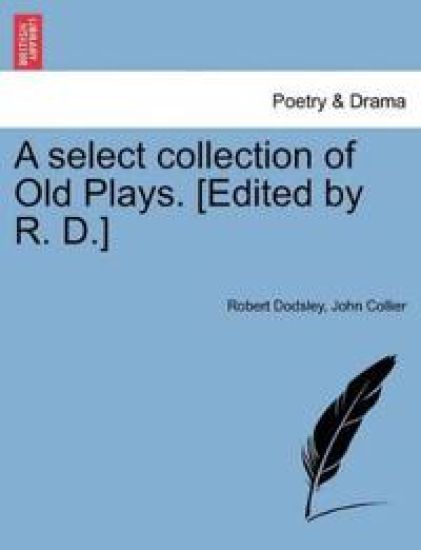 A Select Collection of Old Plays. [Edited by R. D.] – Robert Dodsley, kirjan kansikuva