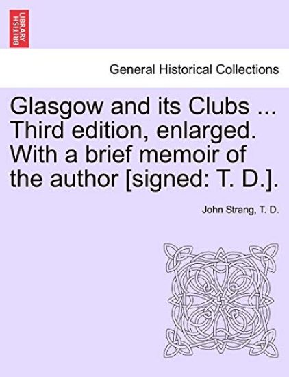 Glasgow and its Clubs ... Third edition, enlarged. With a brief memoir of the author [signed