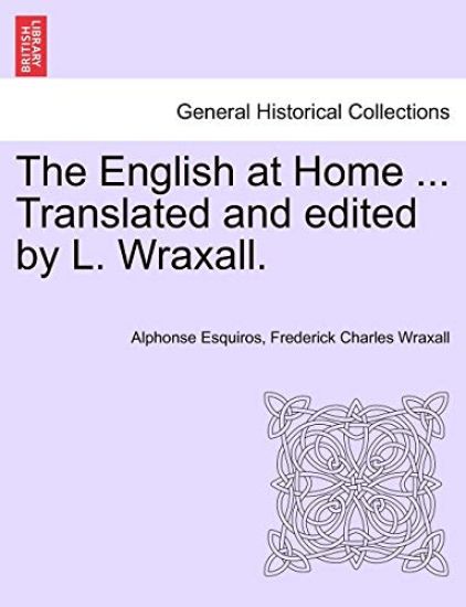The English at Home ... Translated and edited by L. Wraxall.