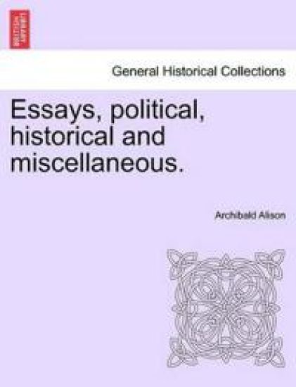 Essays, political, historical and miscellaneous.