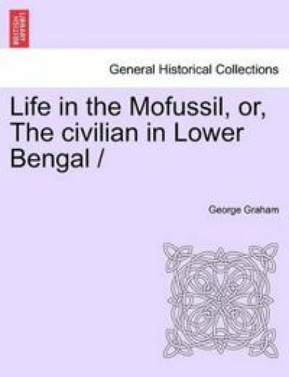 Life in the Mofussil, Or, the Civilian in Lower Bengal