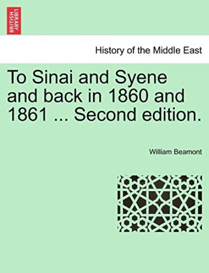 To Sinai and Syene and Back in 1860 and 1861 ... Second Edition.