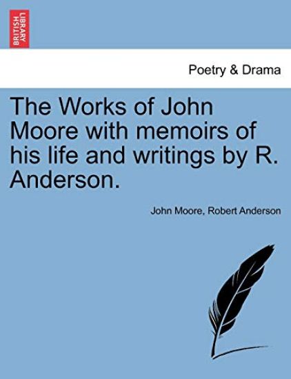The Works of John Moore with Memoirs of His Life and Writings by R. Anderson. Vol. VI