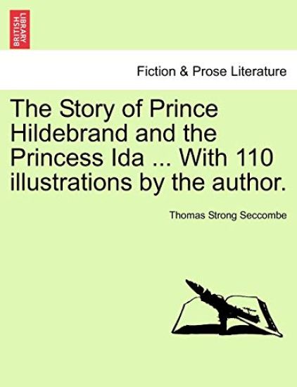 The Story of Prince Hildebrand and the Princess Ida ... with 110 Illustrations by the Author. – Thomas Strong Seccombe, kirjan kansikuva