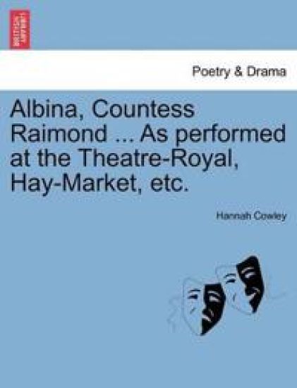 Albina, Countess Raimond ... as Performed at the Theatre-Royal, Hay-Market, Etc.