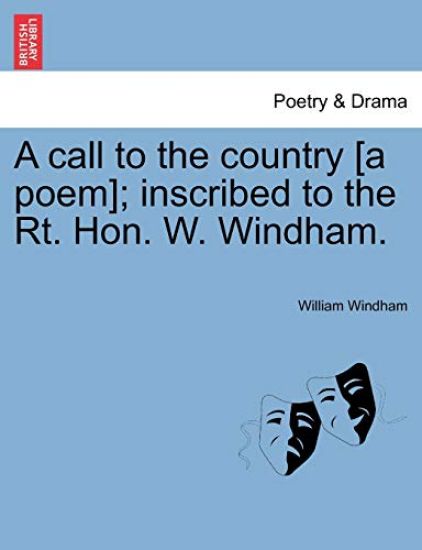 A Call to the Country [a Poem]; Inscribed to the Rt. Hon. W. Windham.