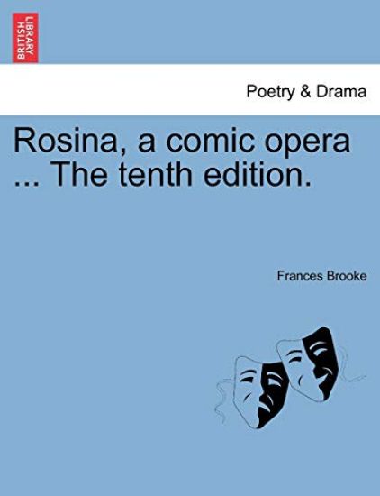 Rosina, a Comic Opera ... the Tenth Edition.