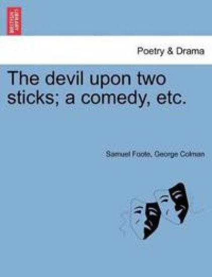 The Devil Upon Two Sticks; A Comedy, Etc.