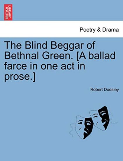 The Blind Beggar of Bethnal Green. [A Ballad Farce in One Act in Prose.] – Robert Dodsley, kirjan kansikuva