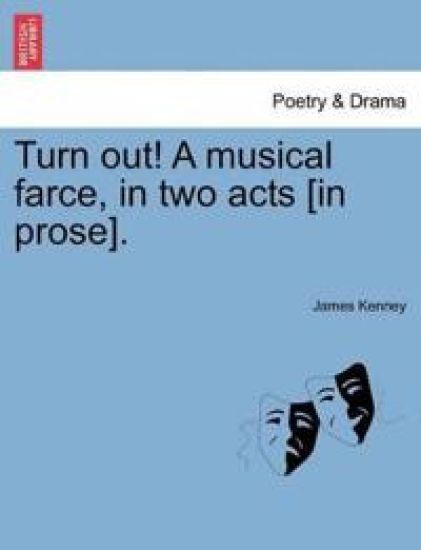 Turn Out! a Musical Farce, in Two Acts [in Prose].
