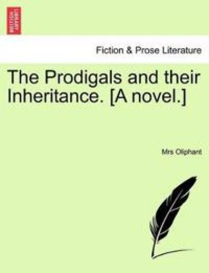 The Prodigals and Their Inheritance. [A Novel.]