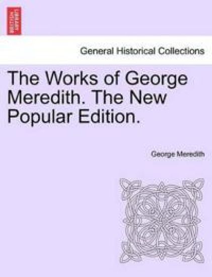 The Works of George Meredith. the New Popular Edition.