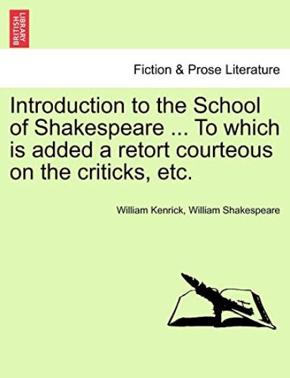Introduction to the School of Shakespeare ... to Which Is Added a Retort Courteous on the Criticks, Etc.
