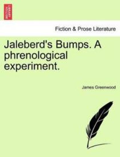 Jaleberd's Bumps. a Phrenological Experiment.